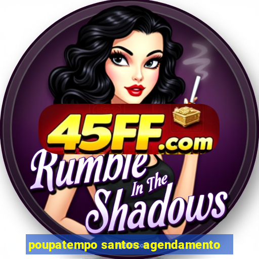 poupatempo santos agendamento